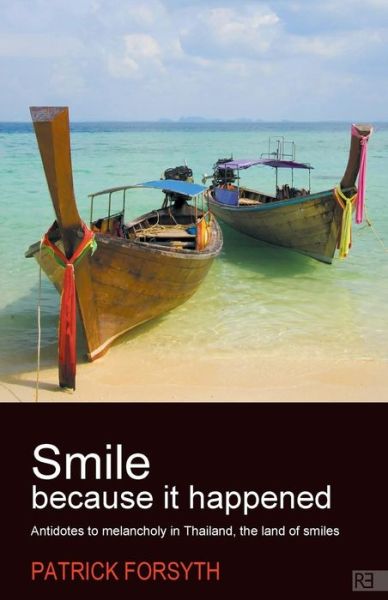 Cover for Patrick Forsyth · Smile Because It Happened: Antidotes to Melancholy in Thailand, the Land of Smiles (Pocketbok) (2013)