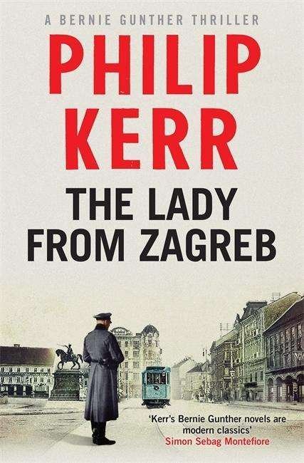 Cover for Philip Kerr · The Lady From Zagreb: Bernie Gunther Thriller 10 - Bernie Gunther (Inbunden Bok) (2015)