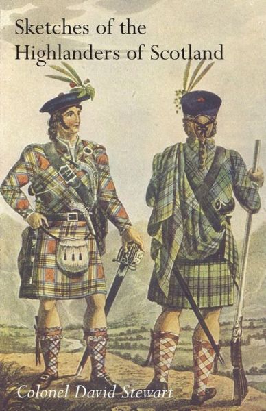 Cover for Colonel David Stewart · SKETCHES OF THE CHARACTER, MANNERS AND PRESENT STATE OF THE HIGHLANDERS OF SCOTLANDWith Details of the Military Service of the Highland Regiments Vol 2 (Paperback Book) (2014)