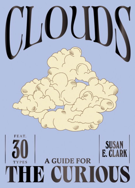 Cover for Susan E. Clark · Clouds - A Guide For the Curious (Gebundenes Buch) (2025)