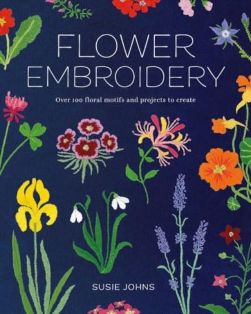 Cover for Susie Johns · Flower Embroidery: Over 100 Floral Motifs and Projects to Create (Paperback Book) (2024)