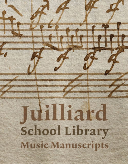 Jane Gottlieb · Juilliard School Library Music Manuscripts: By and for Performers (Hardcover Book) (2024)