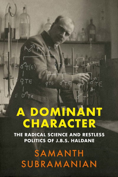 Cover for Samanth Subramanian · A Dominant Character: The Radical Science and Restless Politics of J.B.S. Haldane (Hardcover Book) [Main edition] (2020)