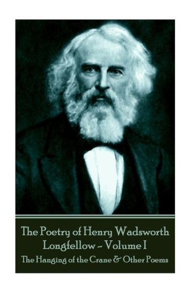 Cover for Henry Wadsworth Longfellow · The Poetry of Henry Wadsworth Longfellow - Volume I (Paperback Book) (2017)