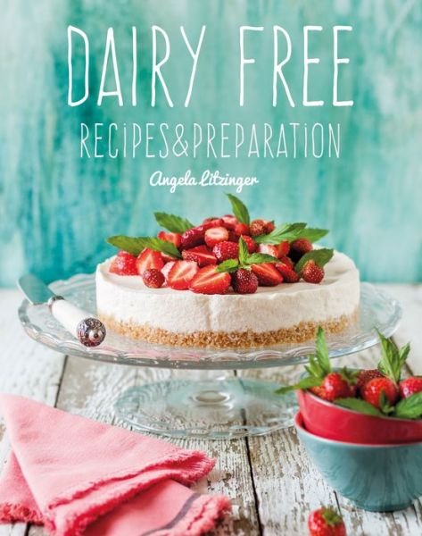 Cover for Angela Litzinger · Dairy Free: Recipes &amp; Preparation - Recipes &amp; Preparation (Gebundenes Buch) [New edition] (2019)