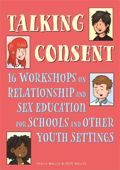 Cover for Pete Wallis · Talking Consent: 16 Workshops on Relationship and Sex Education for Schools and Other Youth Settings (Paperback Bog) (2020)