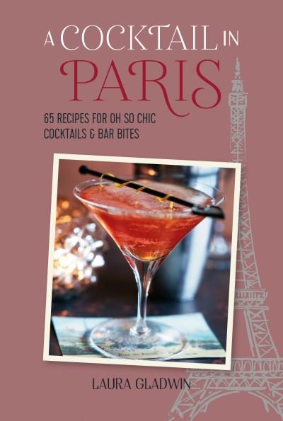 Cover for Laura Gladwin · A Cocktail in Paris: 65 Recipes for Oh So Chic Cocktails &amp; Bar Bites (Gebundenes Buch) (2024)