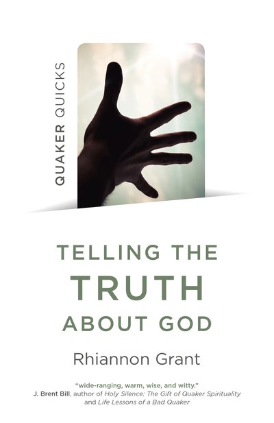 Cover for Rhiannon Grant · Quaker Quicks - Telling the Truth About God: Quaker approaches to theology (Paperback Book) (2019)