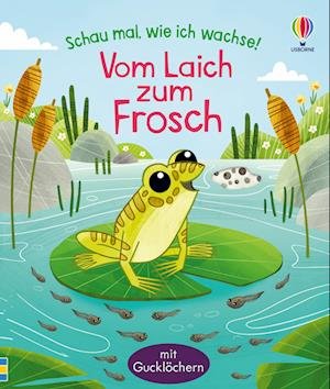 Schau mal, wie ich wachse! Vom Laich zum Frosch - Lesley Sims - Bøker - Usborne - 9781789417814 - 3. august 2022