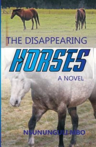 The Disappearing Horses - Nsununguli Mbo - Bücher - Independently Published - 9781791313814 - 14. Dezember 2018