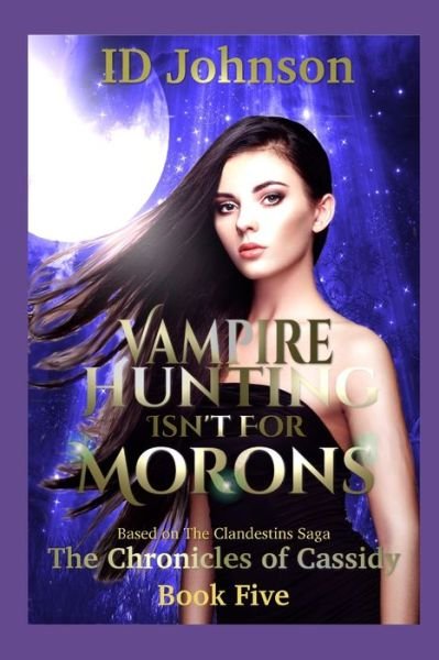 Cover for Id Johnson · Vampire Hunting Isn't for Morons - Chronicles of Cassidy (Paperback Book) (2019)