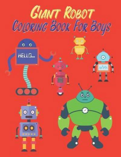 Giant Robot Coloring Book for Boys - Rebecca Jones - Livros - Independently Published - 9781798640814 - 3 de março de 2019