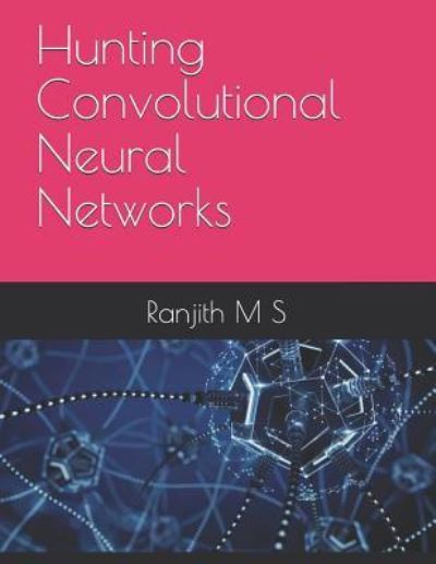 Cover for Ranjith M S · Hunting Convolutional Neural Networks (Paperback Book) (2019)