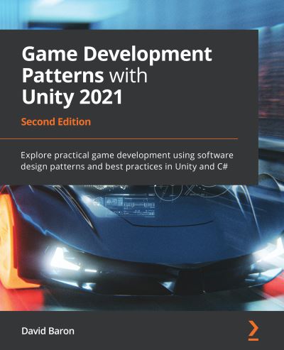 Game Development Patterns with Unity 2021: Explore practical game development using software design patterns and best practices in Unity and C#, 2nd Edition - David Baron - Bøger - Packt Publishing Limited - 9781800200814 - 30. juli 2021