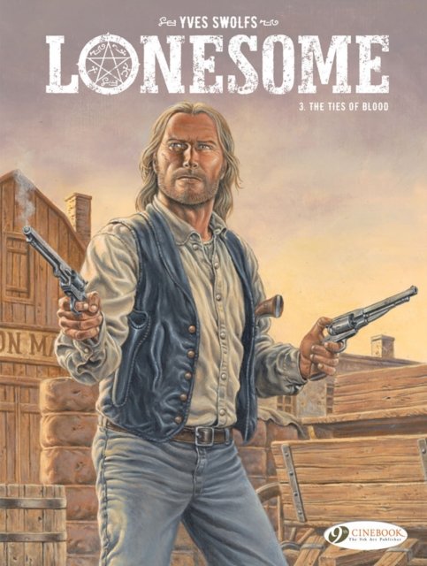 Lonesome Vol. 3: The Ties of Blood - Yves Swolfs - Books - Cinebook Ltd - 9781800440814 - January 26, 2023