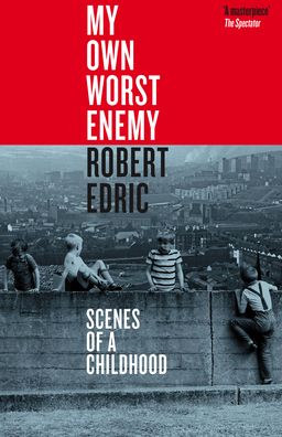 Cover for Robert Edric · My Own Worst Enemy: Scenes of a Childhood (Hardcover Book) (2022)