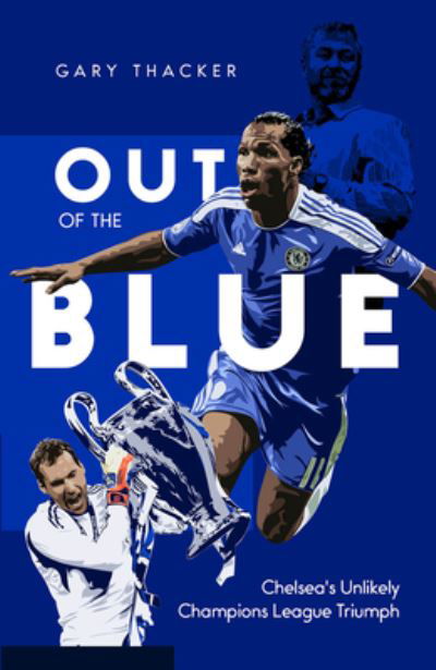 Cover for Gary Thacker · Out of the Blue: Chelsea's Unlikely Champions League Triumph (Hardcover Book) (2022)