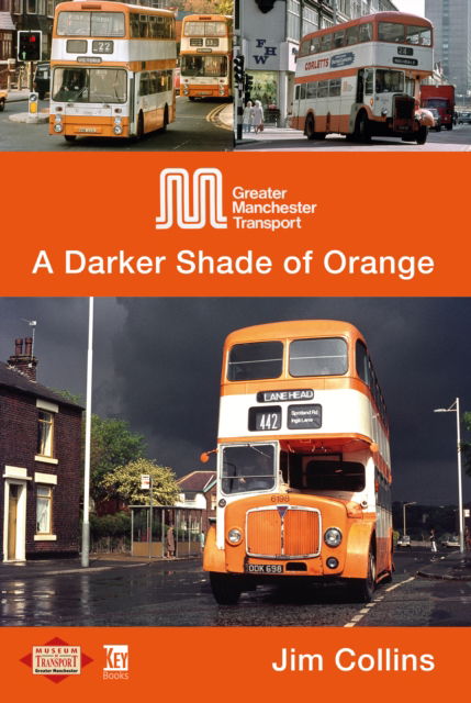 Cover for Jim Collins · Greater Manchester Transport: A Darker Shade of Orange (Hardcover Book) (2024)