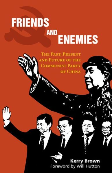 Cover for Kerry Brown · Friends and Enemies: The Past, Present and Future of the Communist Party of China - China in the 21st Century (Paperback Book) (2009)