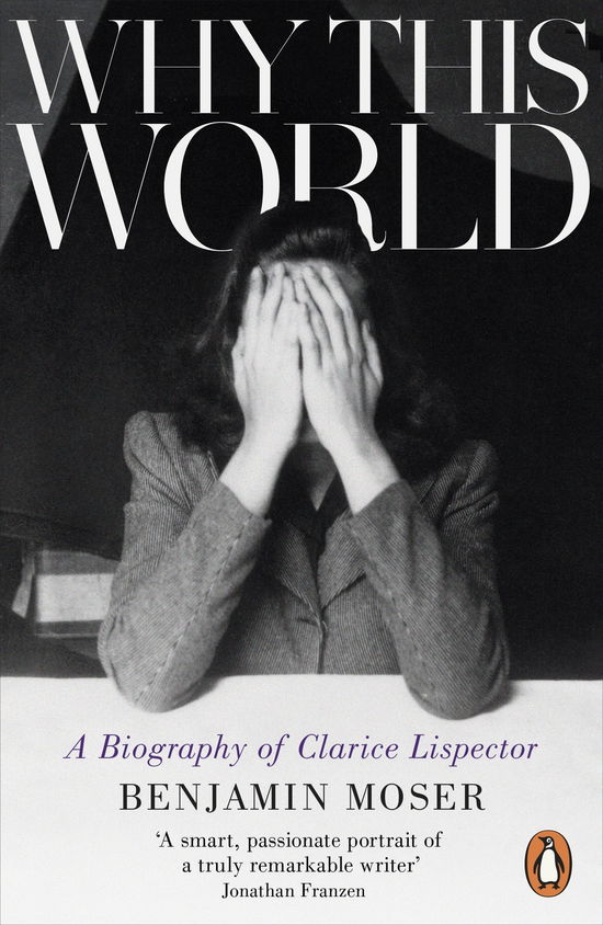 Why This World: A Biography of Clarice Lispector - Benjamin Moser - Kirjat - Penguin Books Ltd - 9781846147814 - torstai 30. tammikuuta 2014