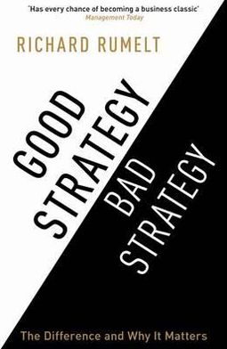 Good Strategy / Bad Strategy: The difference and why it matters - Richard Rumelt - Books - Profile Books Ltd - 9781846684814 - June 1, 2012