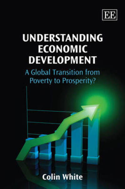Cover for Colin White · Understanding Economic Development: A Global Transition from Poverty to Prosperity? (Hardcover Book) (2009)