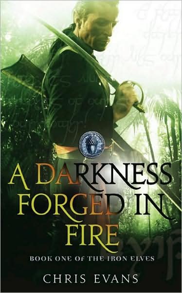 A Darkness Forged in Fire: Book One of The Iron Elves - Chris Evans - Livros - Simon & Schuster Ltd - 9781847393814 - 6 de julho de 2009