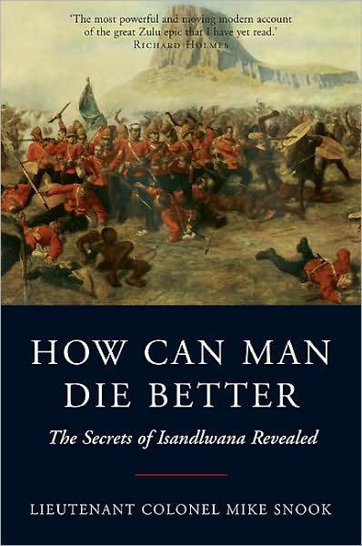 Cover for Mike Snook · How Can Man Die Better: The Secrets of Isandlwana Revealed (Paperback Book) (2010)