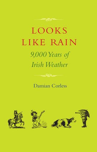 Cover for Damian Corless · Looks Like Rain: 9,000 Years of Irish Weather (Gebundenes Buch) (2014)