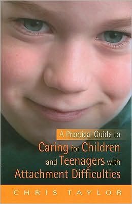 Cover for Chris Taylor · A Practical Guide to Caring for Children and Teenagers with Attachment Difficulties (Taschenbuch) (2010)