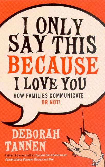 Cover for Deborah Tannen · I Only Say This Because I Love You: How Families Communicate - or Not! - at All Ages (Paperback Book) (2003)