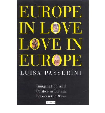 Cover for Luisa Passerini · Europe in Love, Love in Europe: Imagination and Politics in Britain Between the Wars (Inbunden Bok) (1998)