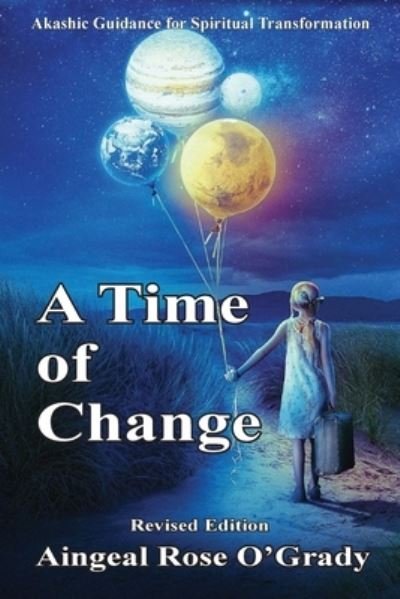 Cover for Aingeal Rose Ogrady · A Time of Change: Akashic Guidance for Spiritual Transformation - Answers from the Akashic Records (Pocketbok) [2nd Revised &amp; Updated from 2012 edition] (2020)