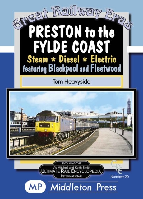Cover for Tom Heavyside · Preston To The Fylde Coast.: including Blackpool and Fleetwood. - Great Railway Eras. (Hardcover Book) (2023)