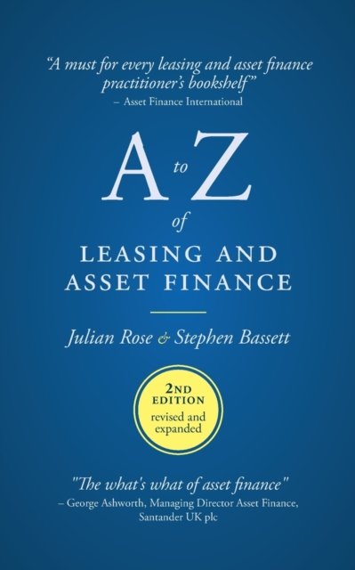 Cover for Julian Rose · A to Z of leasing and asset finance: 2nd Edition revised and expanded (Paperback Book) [2 New edition] (2019)