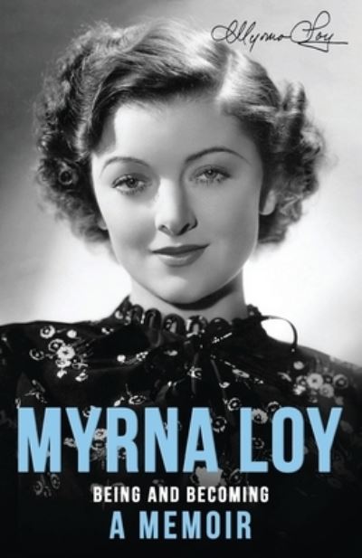 Myrna Loy: Being and Becoming - Myrna Loy - Books - Dean Street Press Limited - 9781914150814 - October 4, 2021