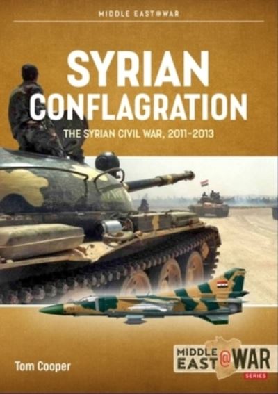 Cover for Tom Cooper · Syrian Conflagration: The Syrian Civil War 2011-2013 - Middle East@War (Paperback Book) [Revised edition] (2022)