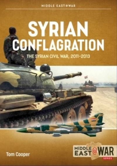 Cover for Tom Cooper · Syrian Conflagration: The Syrian Civil War 2011-2013 - Middle East@War (Paperback Bog) [Revised edition] (2022)