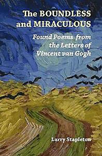 Cover for Larry Stapleton · The Boundless and Miraculous: Found Poems from the Letters of Vincent Van Gogh (Paperback Book) (2019)