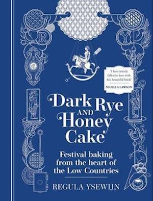 Cover for Regula Ysewijn · Dark Rye and Honey Cake: Festival baking from the heart of the Low Countries (Innbunden bok) (2023)