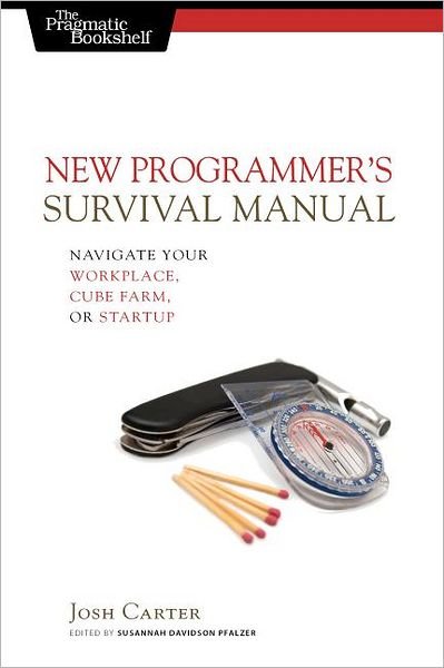 Cover for Joshua D. Carter · New Programmer's Survival Manual: Navigate Your Workplace, Cube Farm, or Startup (Taschenbuch) (2011)