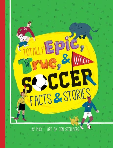 Cover for Puck · Totally Epic, True and Wacky Soccer Facts and Stories (Paperback Book) (2017)