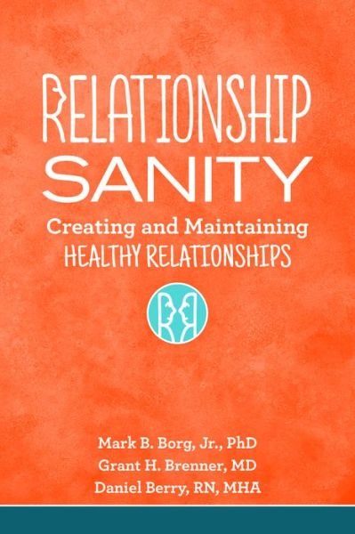 Cover for Borg, Jr., Mark B. (Mark B. Borg, Jr.) · Relationship Sanity: Creating and Maintaining Healthy Relationships (Paperback Book) (2018)