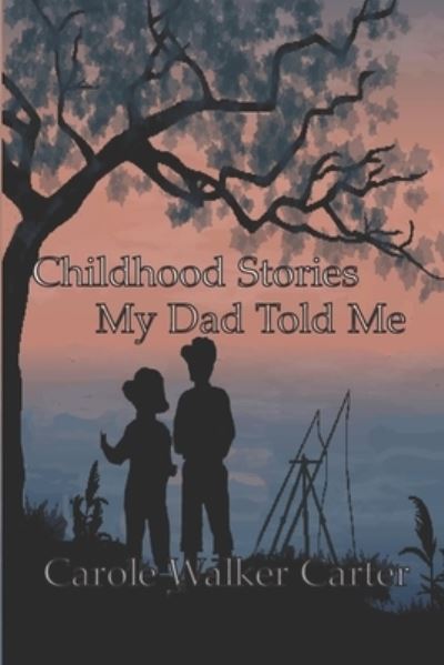 Carole Walker Carter · Childhood Stories My Dad Told Me (Paperback Book) (2020)