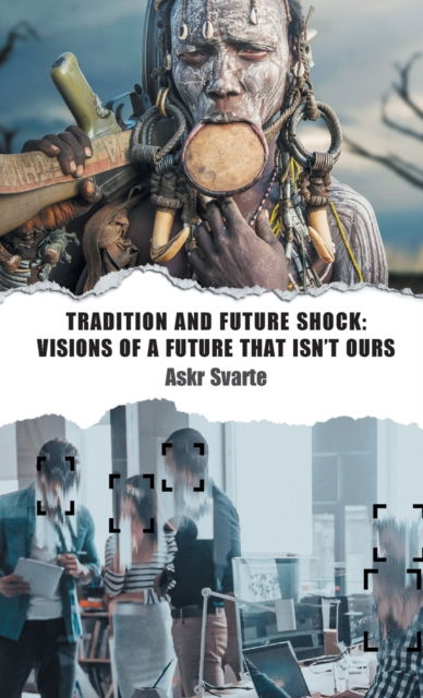 Cover for Askr Svarte · Tradition and Future Shock: Visions of a Future that Isn't Ours (Hardcover Book) (2023)