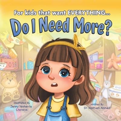 Do I Need More?: For the Kids that Want EVERYTHING - Dr Haitham Ahmed - Books - Puppy Dogs & Ice Cream - 9781956462814 - March 10, 2022