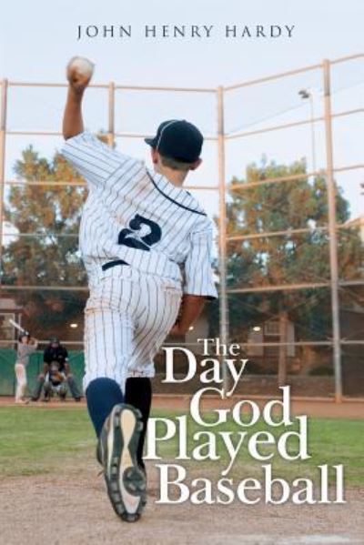 The Day God Played Baseball - John Henry Hardy - Books - Createspace Independent Publishing Platf - 9781973953814 - September 20, 2017