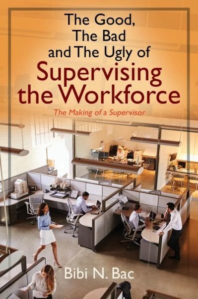 Cover for Bibi N Bac · The Good, The Bad and The Ugly of Supervising the Workforce (Paperback Book) (2019)