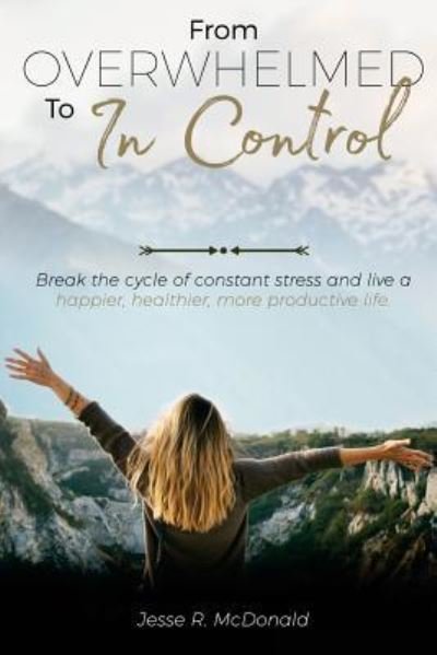 Jesse R McDonald · From Overwhelmed to In Control (Paperback Book) (2017)