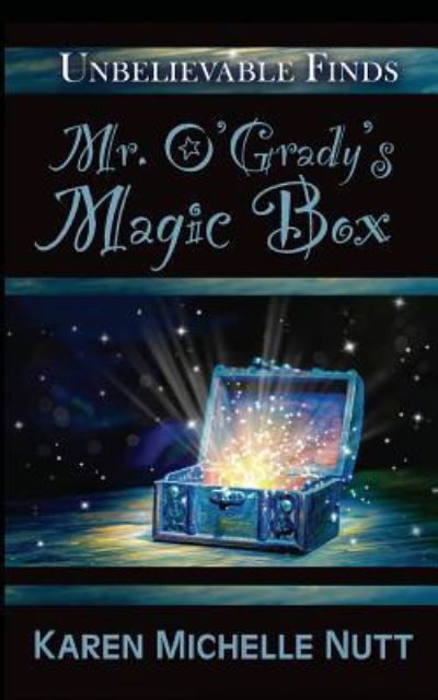 Mr. O'Grady's Magic Box - Karen Michelle Nutt - Bøker - Createspace Independent Publishing Platf - 9781983431814 - 31. desember 2017